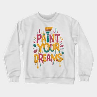 Paint your Dreams Crewneck Sweatshirt